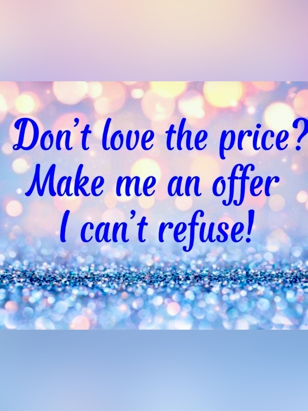 Sale!!! Don’t love the price? Make me‎ an offer I can’t refuse!